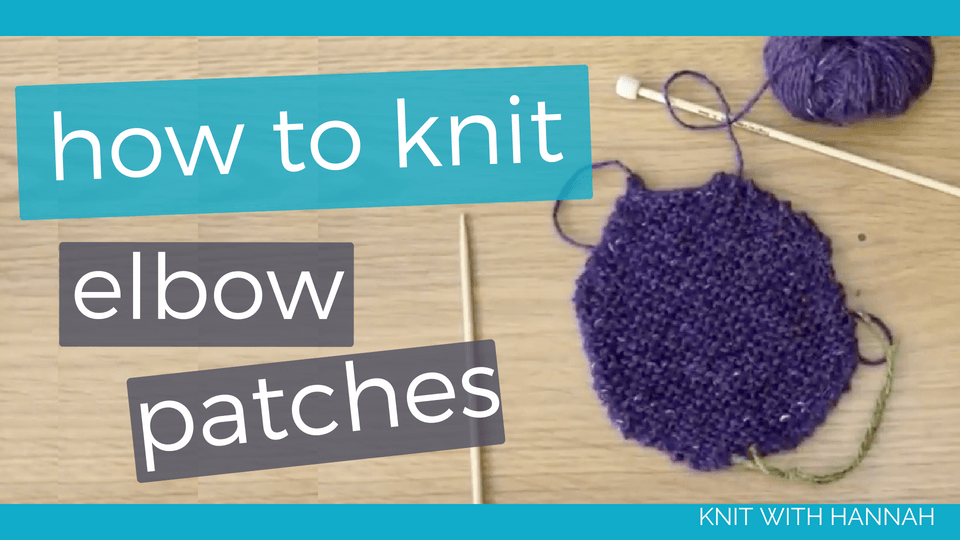 How To Knit Elbow Patches - Knit With Hannah