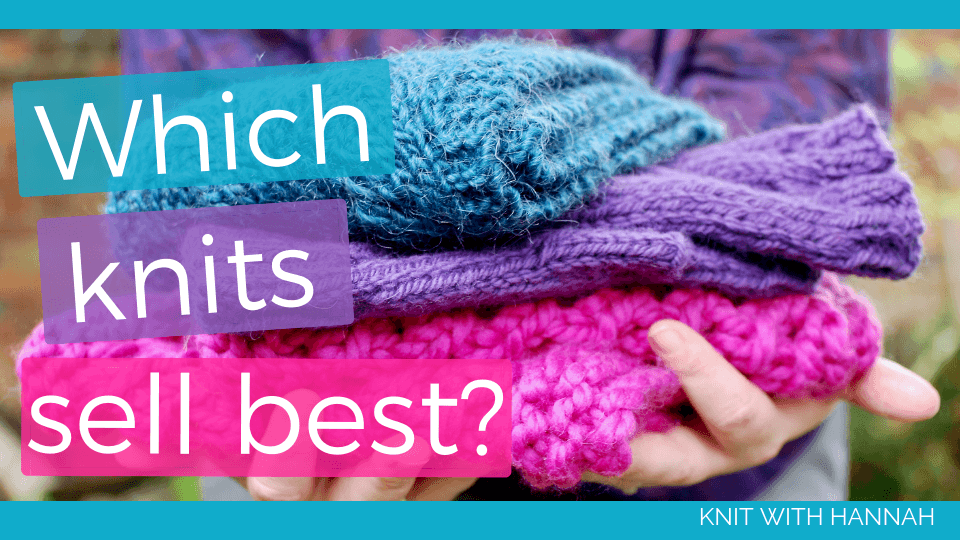 What Knitted Items Sell Best? - Knit With Hannah