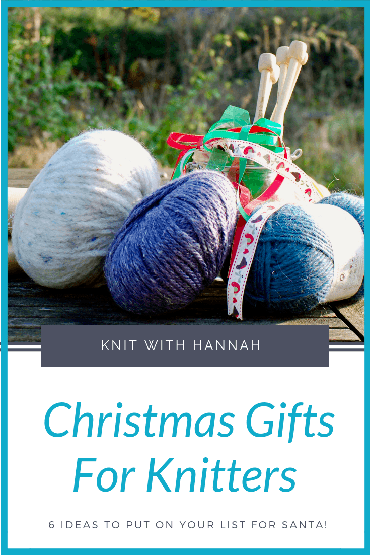 Christmas Gifts For Knitters (6 ideas) - Knit With Hannah