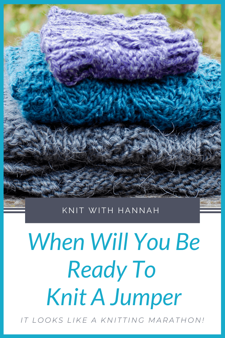 When Will You Be Ready To Knit A Jumper - Knit With Hannah