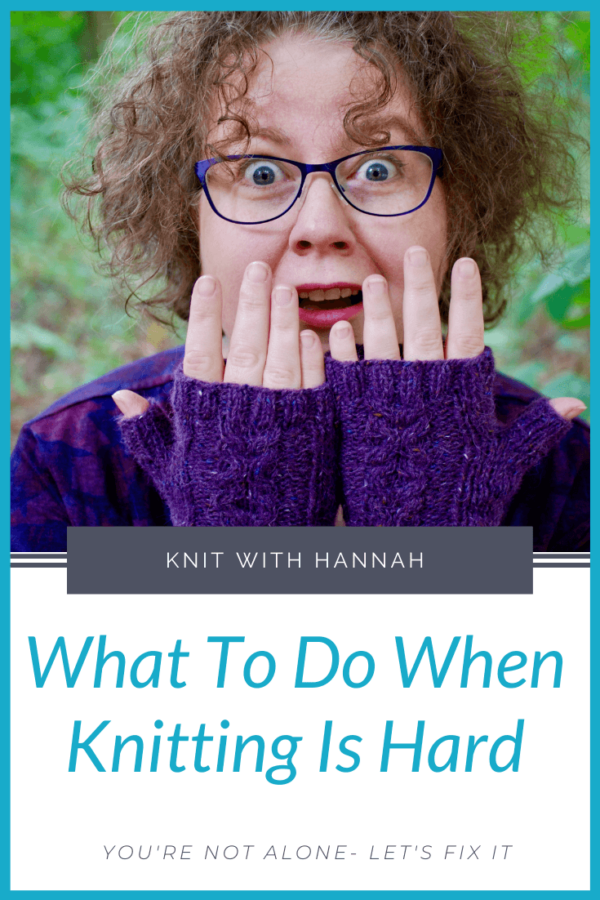 What To Do When Knitting Is Hard Knit With Hannah