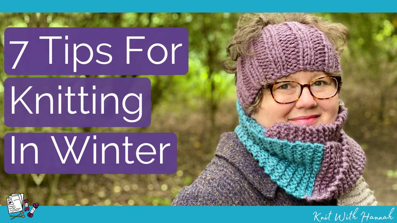 7 Tips For Knitting In Winter - Knit With Hannah