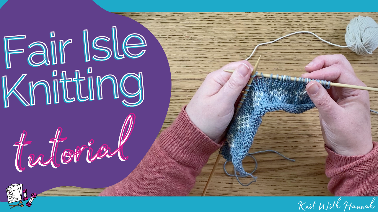 Fair Isle Knitting Tutorial step by step - Knit With Hannah
